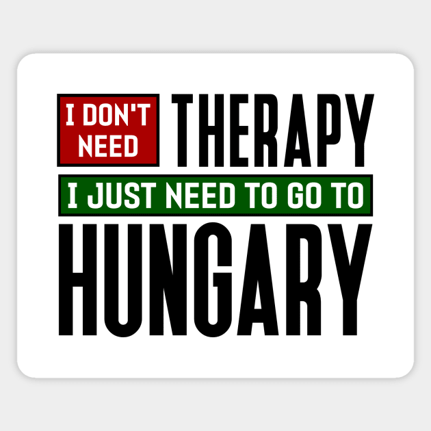I don't need therapy, I just need to go to Hungary Sticker by colorsplash